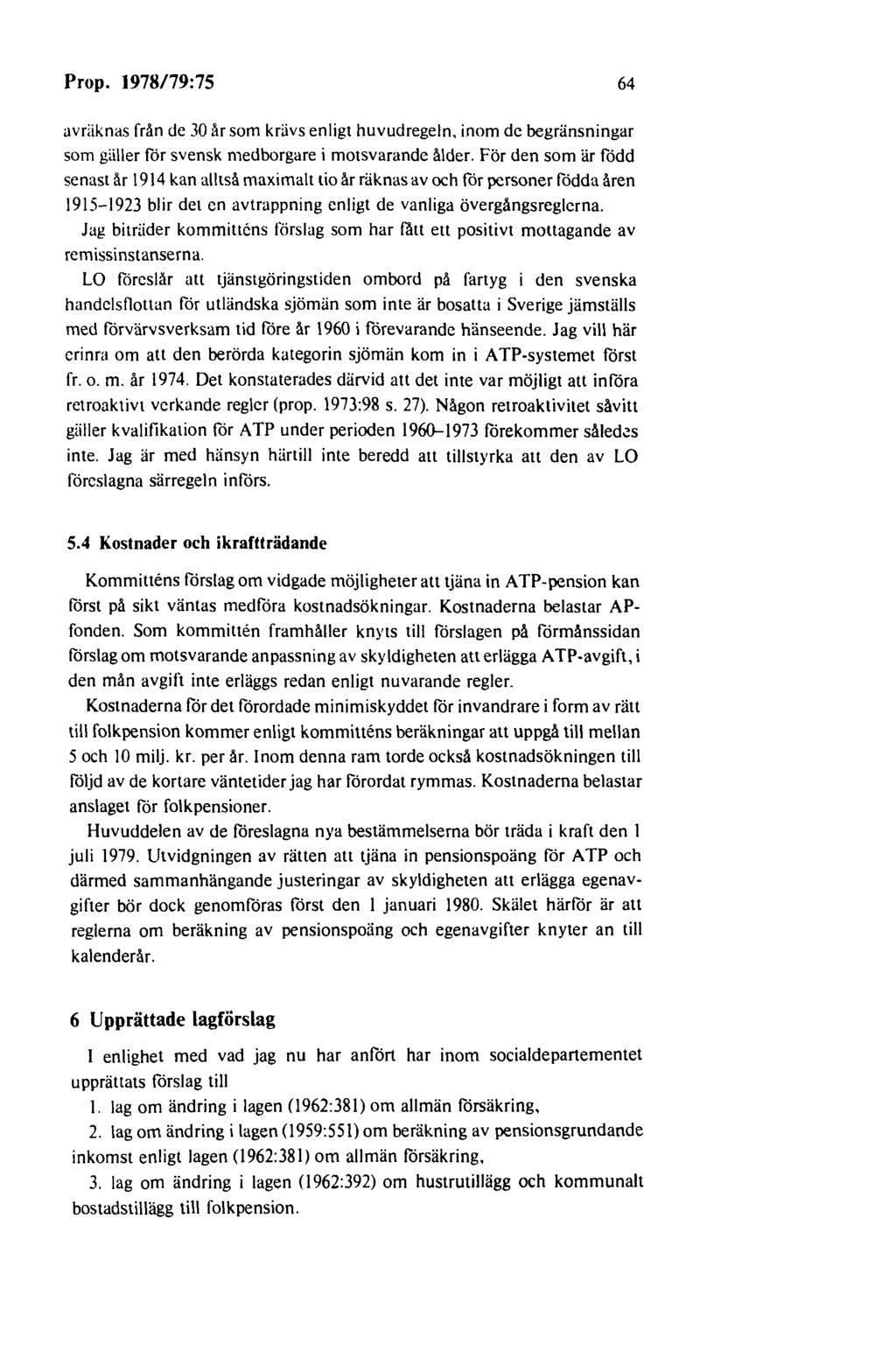 Prop. 1978/79:75 64 avriiknas från de 30 år som krävs enligt huvudregeln. inom de begränsningar som gföler för svensk medborgare i motsvarande ålder.