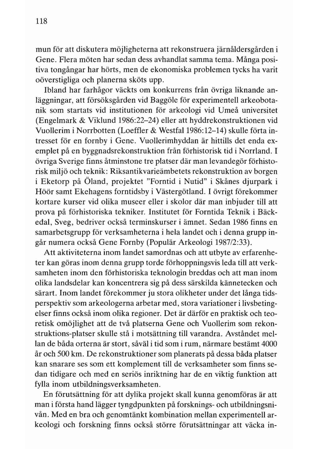 118 mun för att diskutera möjligheterna att rekonstruera järnåldersgården i Gene. Flera möten har sedan dess avhandlat samma tema.