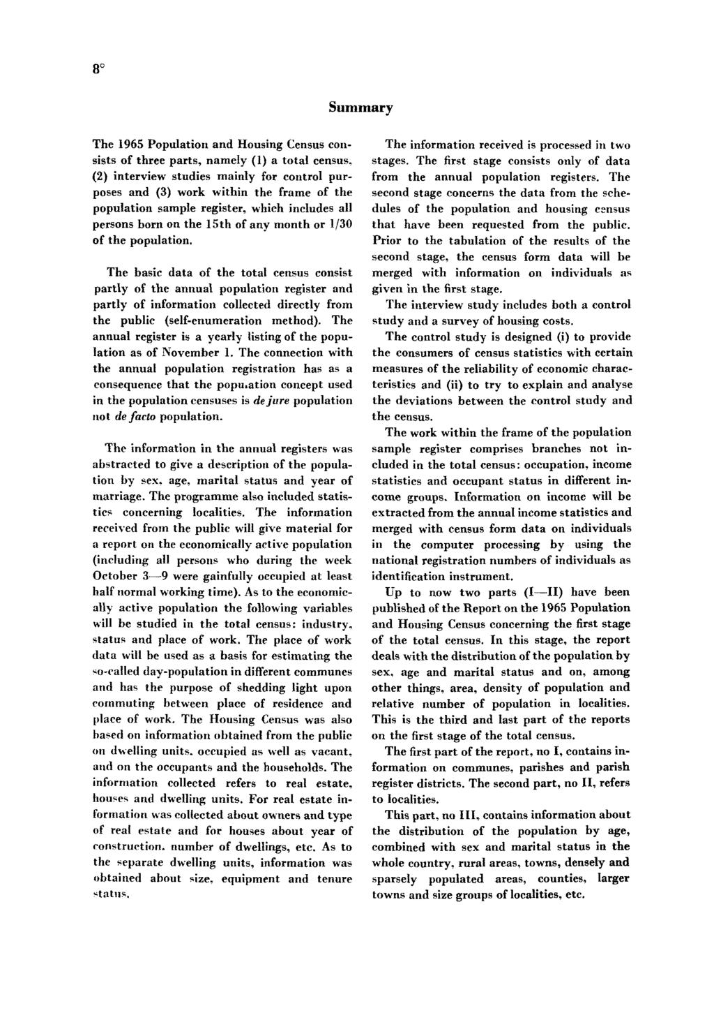 8 Summary The 1965 Population and Housing Census consists of three parts, namely (1) a total census, (2) interview studies mainly for control purposes and (3) work within the frame of the population