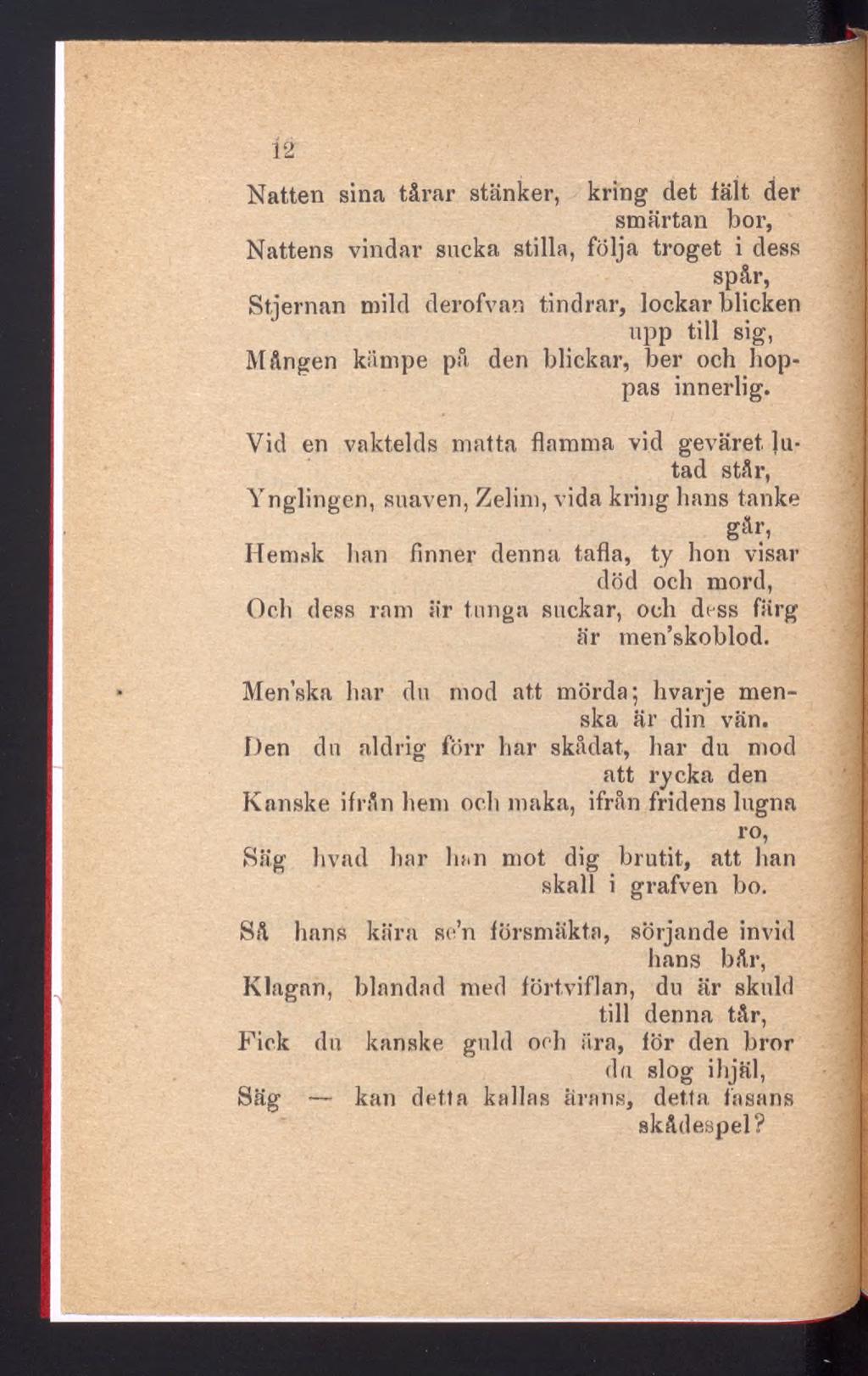 Í2 Natten sina tårar stänker, kring det tält der smärtan bor, Nattens vindar sucka stilla, följa troget i dess spår, Stjernan mild derofvan tindrar, lockar blicken upp till sig, Mången kämpe på den