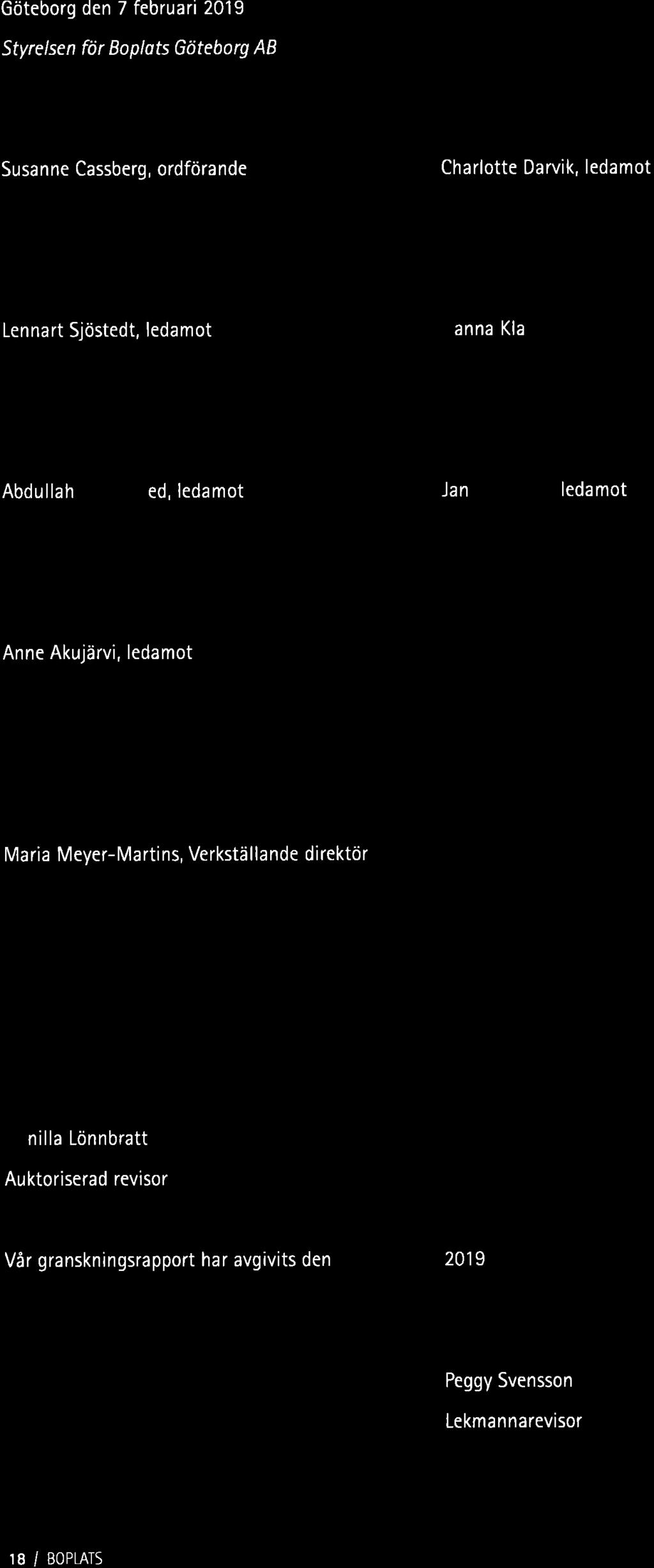 Göteborg den 7 februari 2019 Styrelsen för Boplats Göteborg AB Susanna Cassberg, ordförande Charlotte Darvik, ledamot Lennart