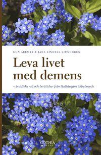 Leva livet med demens : praktiska råd och berättelser från Hattstugans äldreboende PDF ladda ner LADDA NER LÄSA Beskrivning Författare: Gun Aremyr. liv. Boken tar upp allt från hjälpmedel till bemötande och är illustrerad med spännande berättelser och foton från vardagen på Hattstugans demensboende.