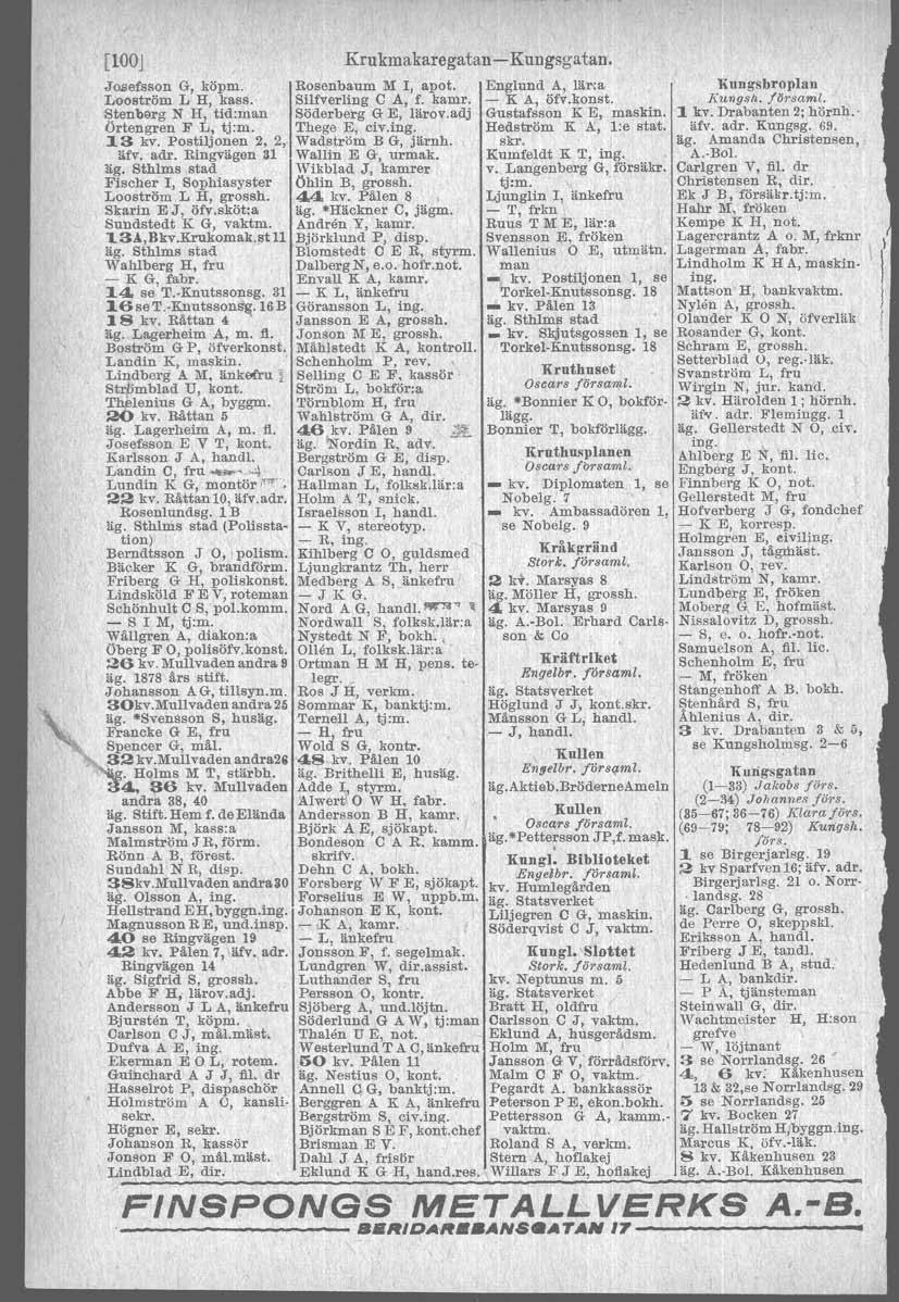 [100J Josefsson G, köpm. Rosenbaum M l, apot, Looström L H, kass. Silfverling C A, f. kamr. Stenbarg N H, tid:man Söderberg G E, Iärov.adj Örtengren F L, tj:m. Thege E, civ.ing. 13 kv, Postiljonen 2, 2, Wadström B G, järnh.