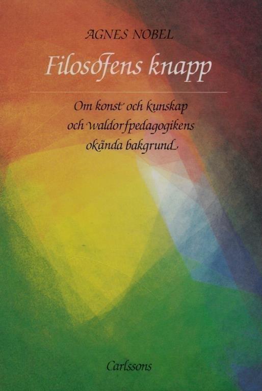 AGNES NOBEL En intervju gjord av Maria Wolff Gripfelt En bok som betytt mycket för förståelsen av waldorfpedagogiken, är Filosofens knapp : om konst och kunskap och waldorfpedagogikens okända