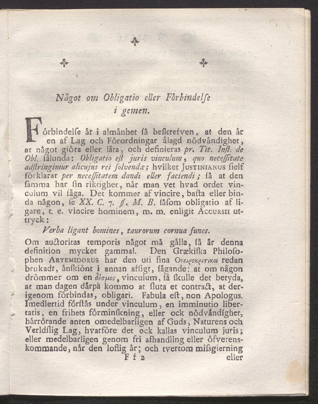 4^ 4* 4* 'Något om Obligatio eller Fårbindelfe i gemen, orbindelfe år i almånhet få befkrefven, at den år en af Lag och Forordningar ålagd nödvändighet, at något giöra eller låta, och definieras pr,