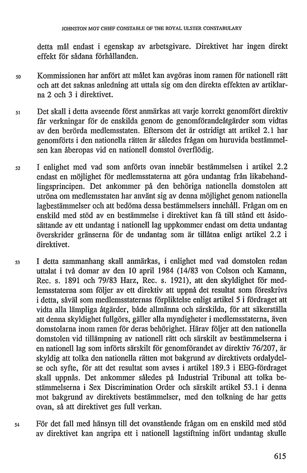 detta mål endast i egenskap av arbetsgivare. Direktivet har ingen direkt effekt för sådana förhållanden.