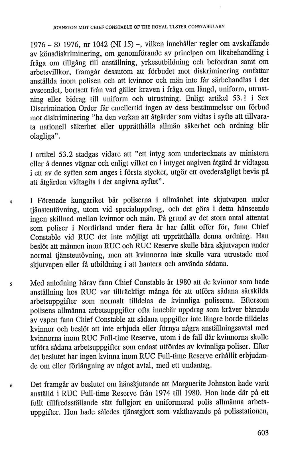 1976 - SÏ 1976, nr 1042 (NI 15) -, vilken innehåller regler om avskaffande av könsdiskriminering, om genomförande av principen om likabehandling i fråga om tillgång till anställning, yrkesutbildning
