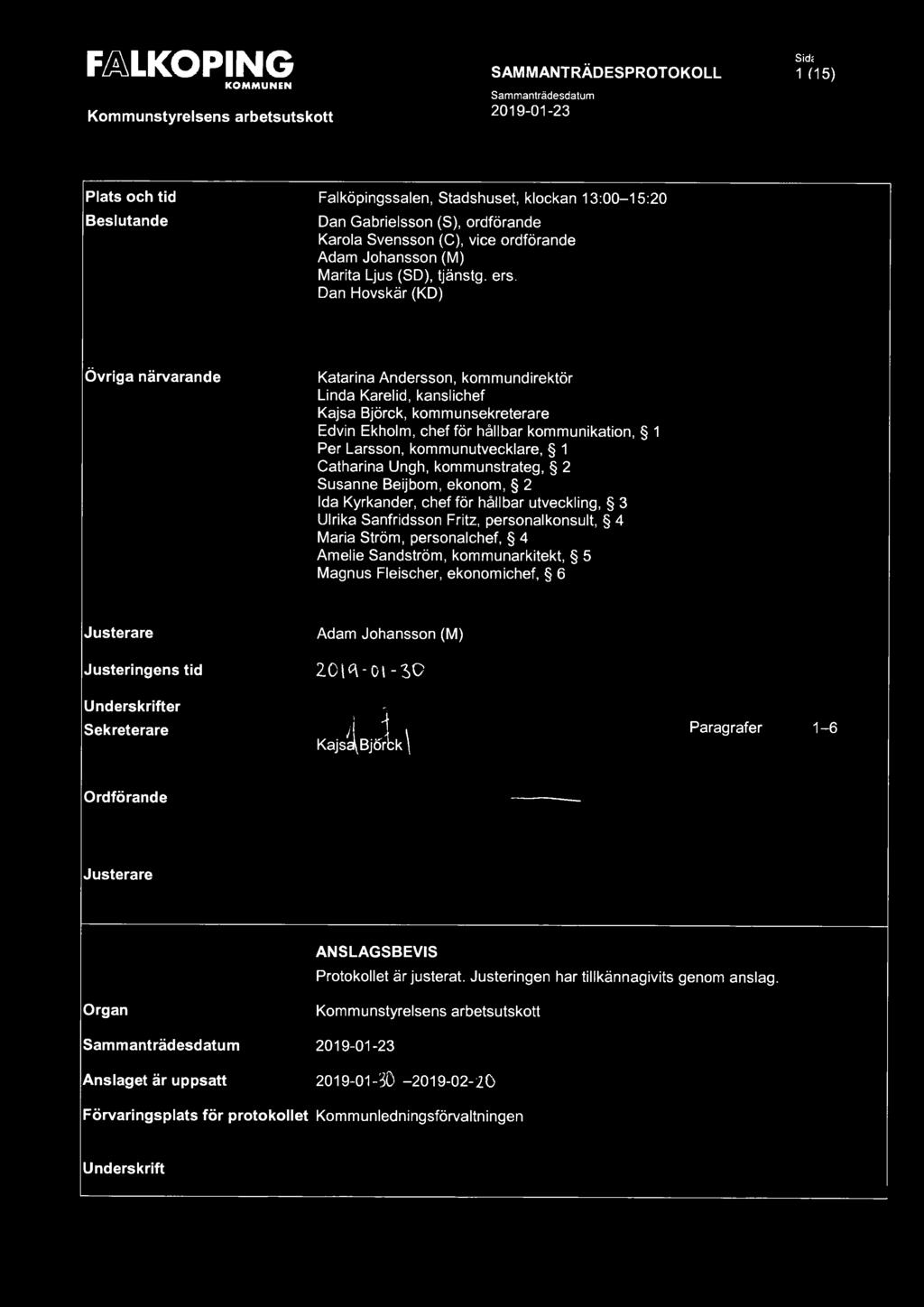 Dan Hovskär (KD) Övriga närvarande Katarina Andersson, kommundirektör Linda Karelid, kanslichef Kajsa Björck, kommunsekreterare Edvin Ekholm, chef för hållbar kommunikation, 1 Per Larsson,