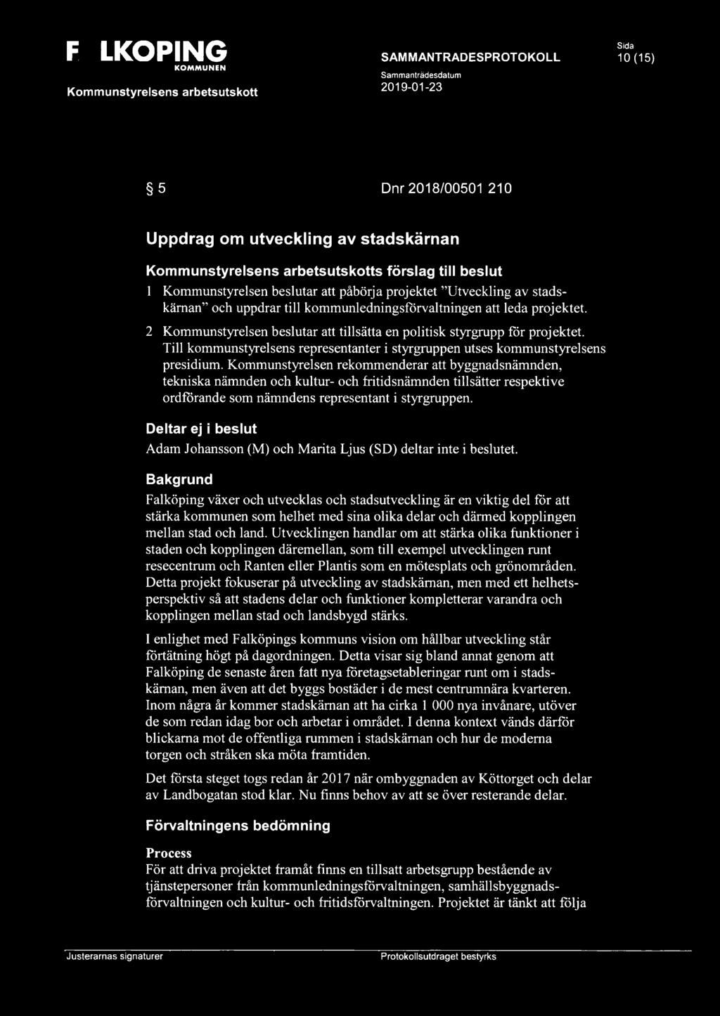 Till kommunstyrelsens representanter i styrgruppen utses kommunstyrelsens presidium.