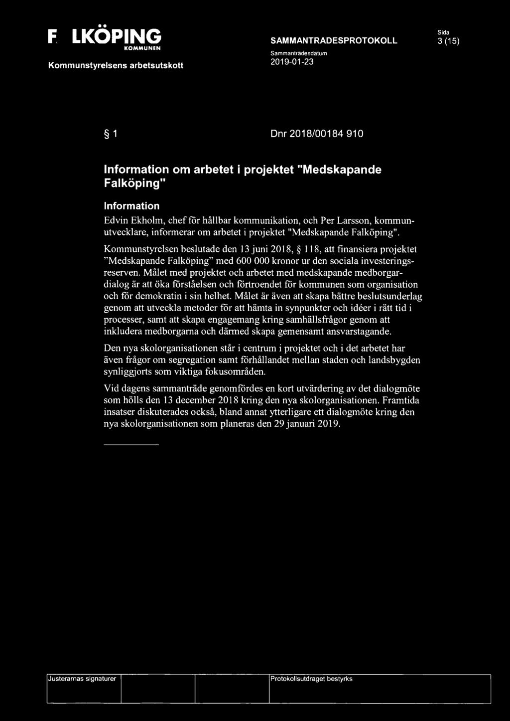 Kommunstyrelsen beslutade den 13 juni 2018, 118, att finansiera projektet "Medskapande Falköping" med 600 000 kronor ur den sociala investeringsreserven.