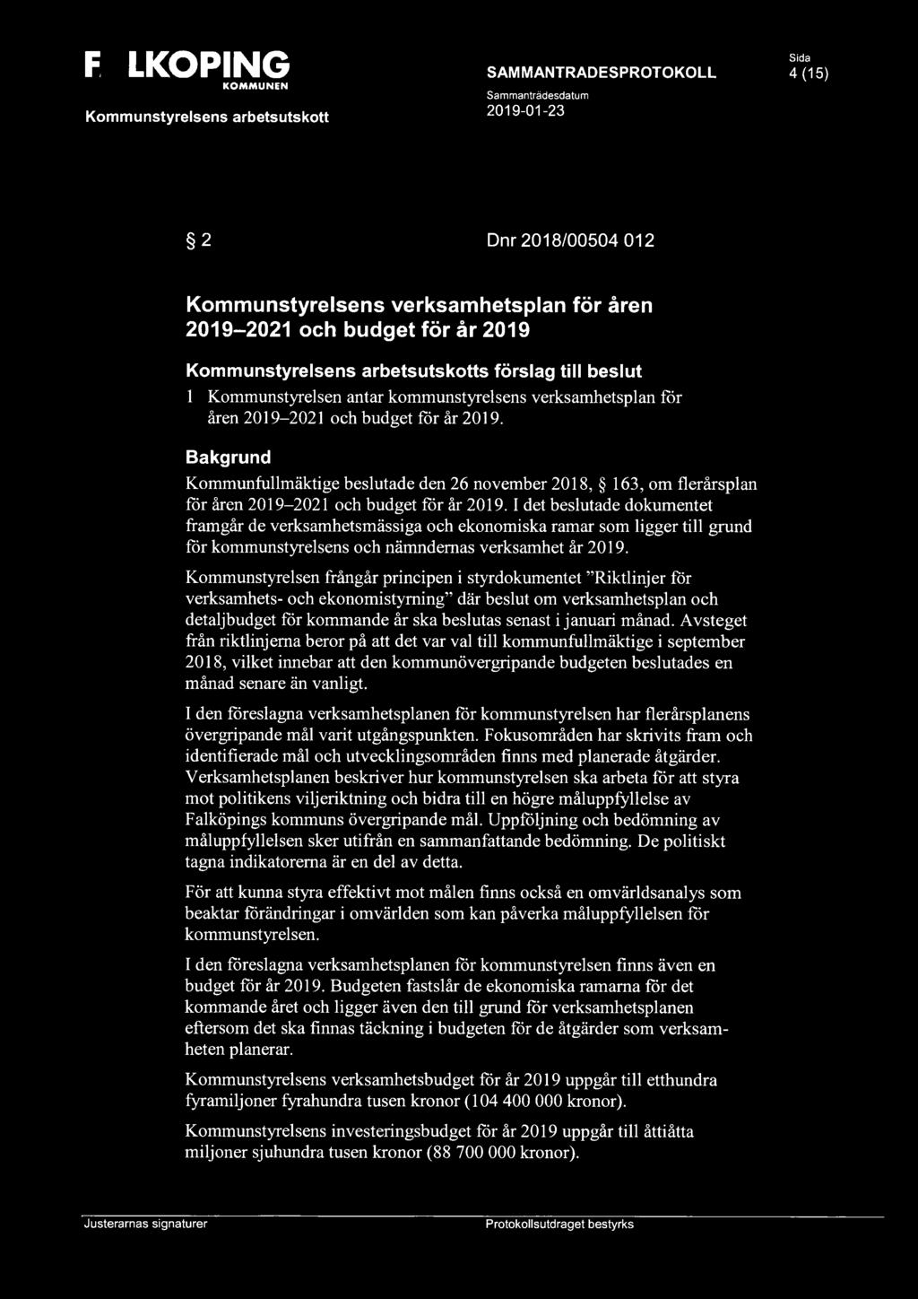 I d et beslutade dokumentet framgår de verksamhetsmässiga och ekonomiska ramar som ligger till grund för kommunstyrelsens och nämndernas verksamhet år 2019.