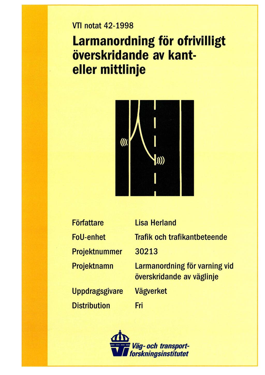 _ VTI notat 42-1998 Larmanordning för ofrivilligt överskridande av kanteller mittlinje Författare i Lisa Herland FoU-enhet Trafik och trafikantbeteende