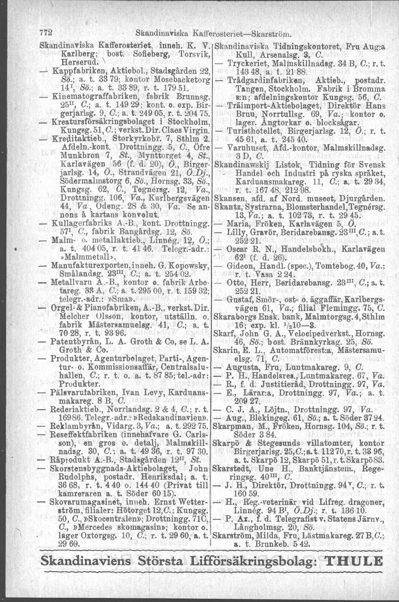 772 Skandinaviska Kafferosteriet-Skarström. Skandinaviska Kafferosteriet, inneh. K. V. Skandinaviska Tidningskontoret, Fru Aug:a Karlberg; bost. Sofieberg, Torsvik, Kull, Arsenalag. 3, O. - Herserad.
