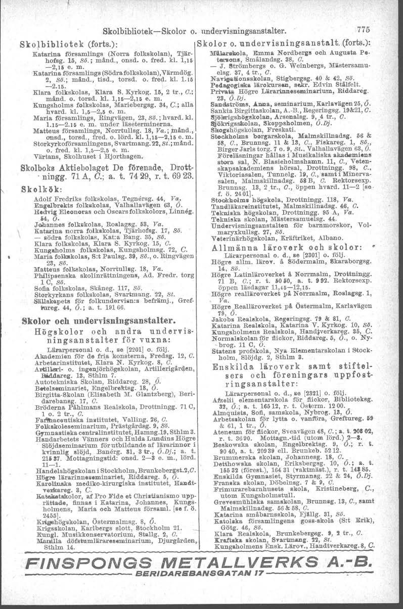 Skolbibliotek-Skolor o. undervisningsanstalter. 775 Skolbibliotek (forts.): Skolor o. undervisningsansta.lt. (forts.): Katarina församlings (Norra folkskolan), Tjär MllJ.