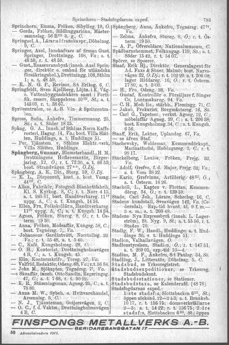 /, Sprinchom -Stadsfogdarnas 'exped. 785 Sprinehorn, Emma, Fröken, Sibylleg. 19, Ö. Spångberg, '- Gerda, Fröken, Bildhuggarinna, Mäster- Va. Anna, Änkefru, ' T~gnersg. 471V, samuelsg. 56 BIII ö. g.