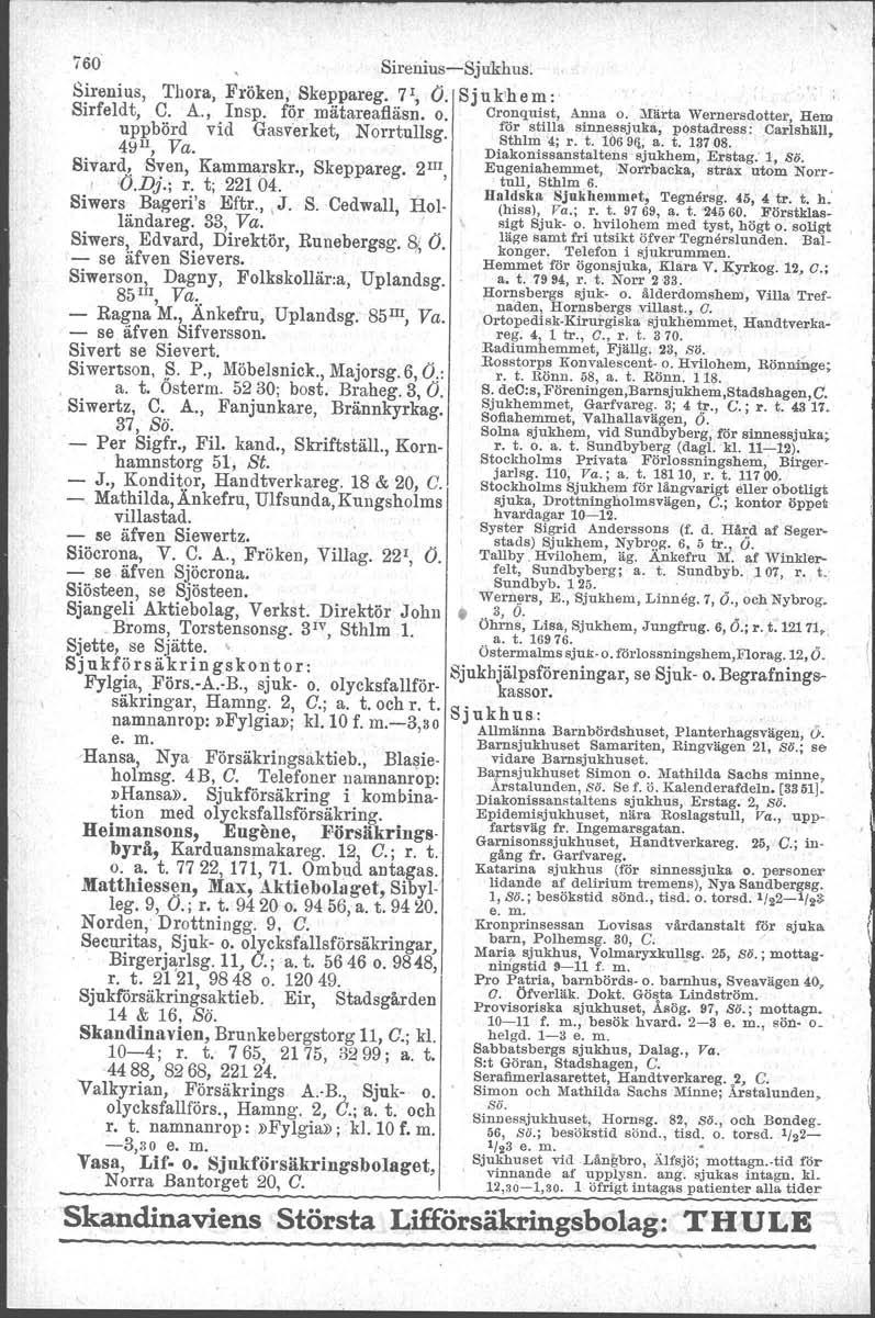 760' Sirenius-Sjukhus. Sirenius, Thora, Fröken,' Skeppareg. 71, O. Sj u k'h e m r Sirfeldt, C. A., Insp. för mätareafläsn. o. Cro.nqui~t,Anna o,. ;}IärtaWernersdotter, H.
