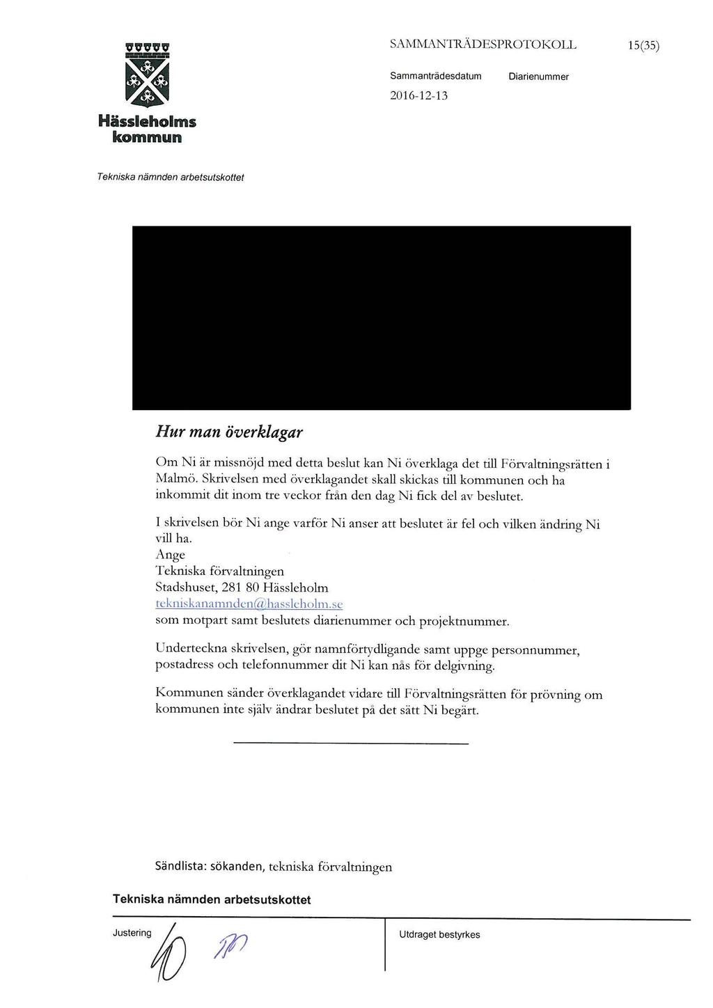 ,,v,,v,, I SAMMANTRÄDESPROTOKOLL 15(35) Hur man överklagar O m Ni är missnöjd med detta beslut kan Ni överklaga det till Förvaltningsrätten i Malmö.