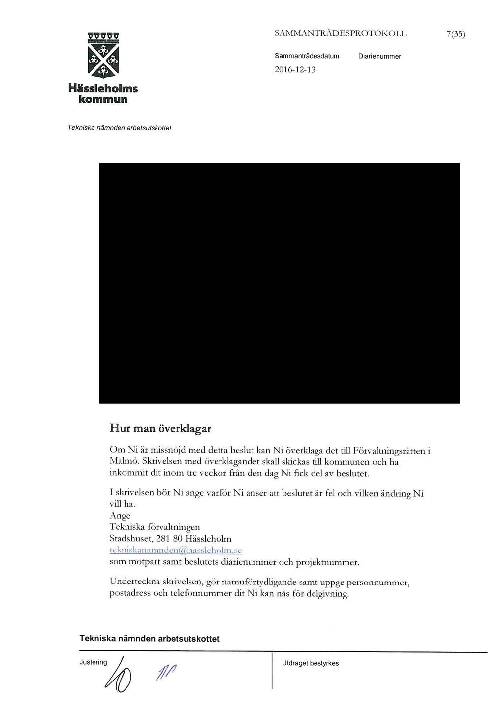 SAJ\1MANTR.ADESPROTOKOLL 7(35) Sam m anträdesdatum Hur man överklagar Om Ni är missnöjd med detta beslut kan Ni överklaga det till Förvaltningsrätten i Malmö.