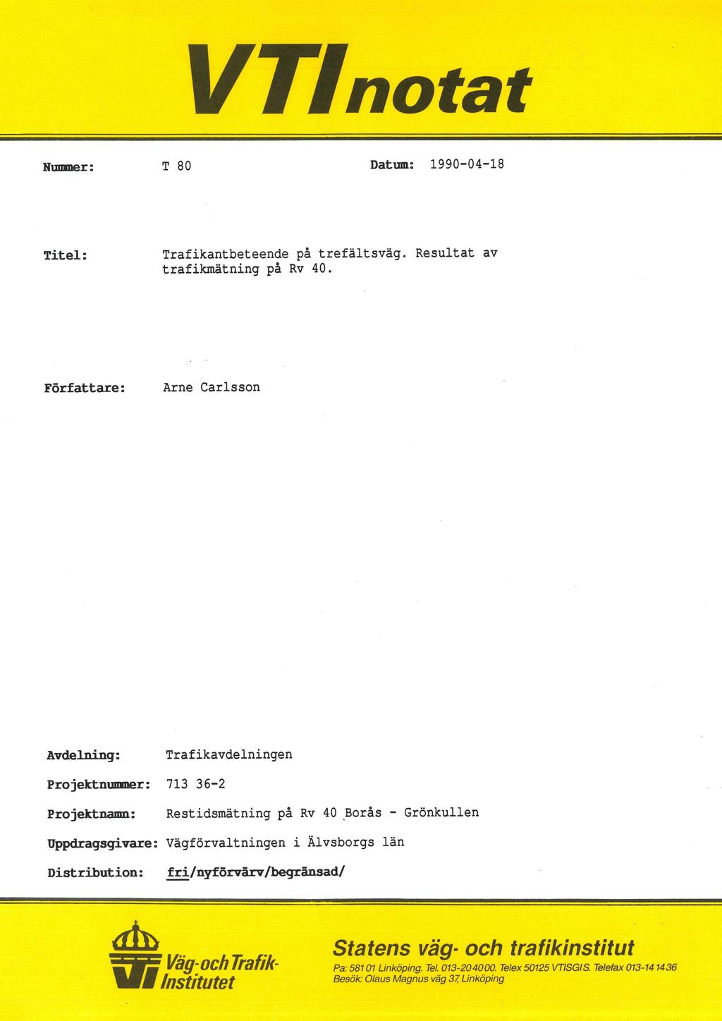 VTInotat Nummer: T 80 Datum: 1990-04-18 Titel: Trafikantbeteende på trefältsväg. Resultat av trafikmätning på Rv 40.