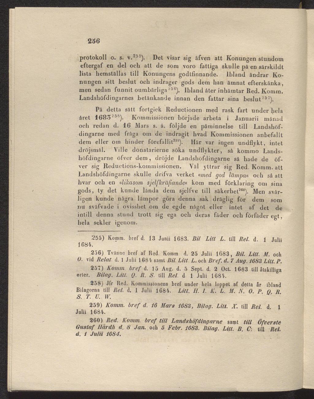256 protokoll o. s. v.255). Det visar sig äfven att Konungen stundom eftergaf en del och att de som voro fatliga skulle på en särskildt lista hemställas till Konungens godtfinnande.