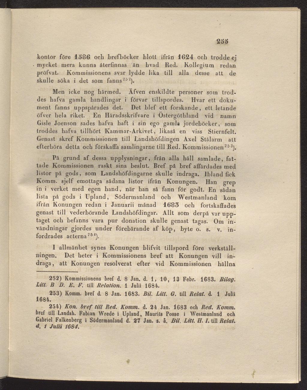 255 kontor före 1586 och brefböcker blott ifrån 1624 och trodde ej mycket mera kunna återfinnas än livad Red. Kollegium redan pröfvat.