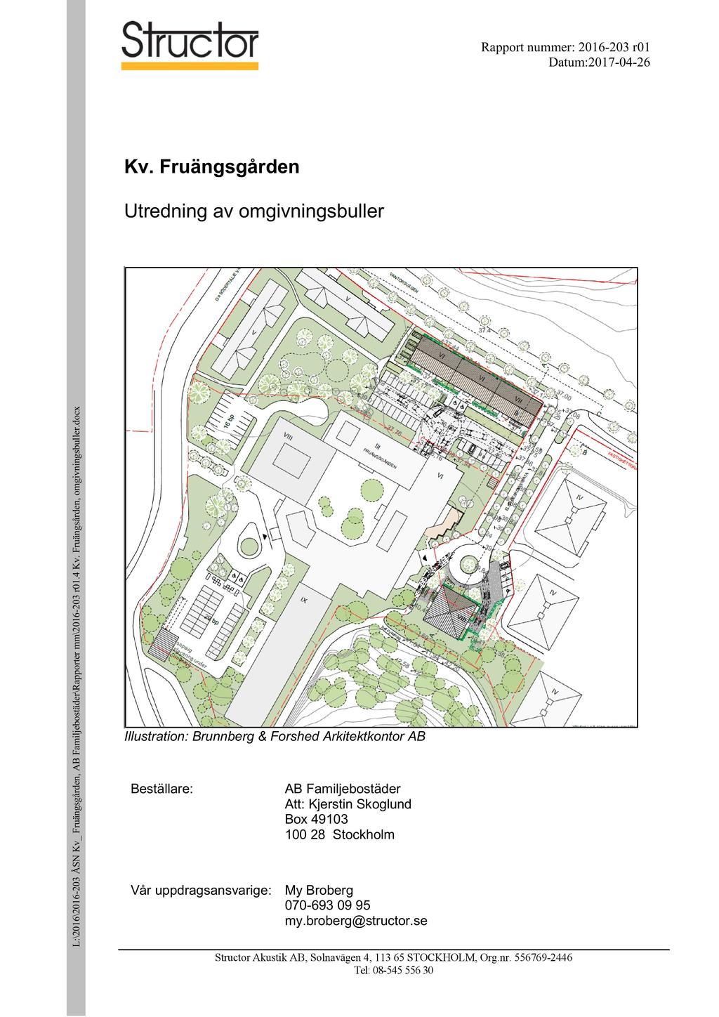 Rapport nummer: 2016-203 r01 Datum:2017-04 - 26 Utredning av omgivningsbuller c x o d ṙ le u sb g in n iv g o m, e n rd så g ä n ru F. v K.