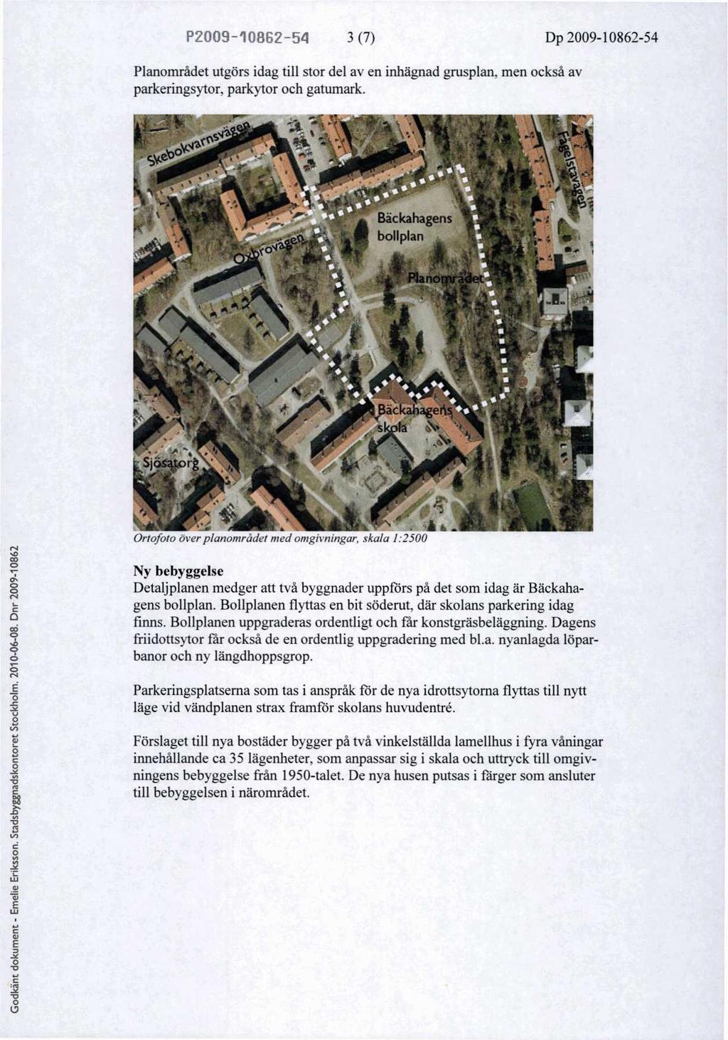 P51 3 (7) Dp 54 Planområdet utgörs idag till stor del av en inhägnad grusplan. men också av parkeringsytor, parkytor och gatumark.