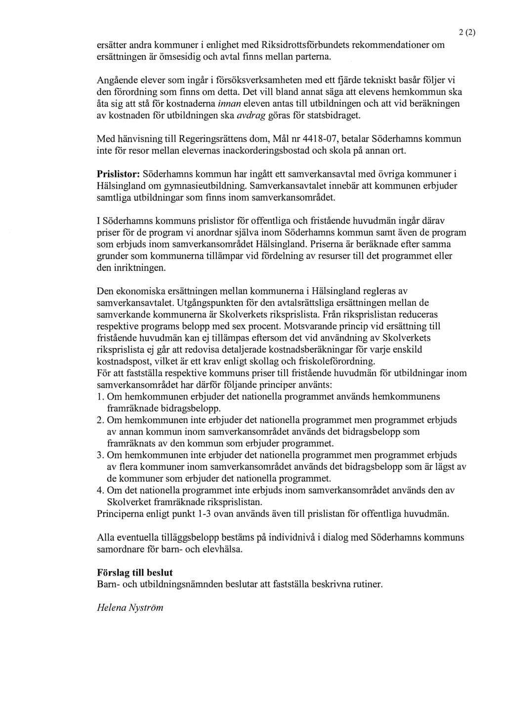 ersätter andra kommuner i enlighet med Riksidrottsforbundets rekommendationer om ersättningen är ömsesidig och avtal finns mellan parterna.