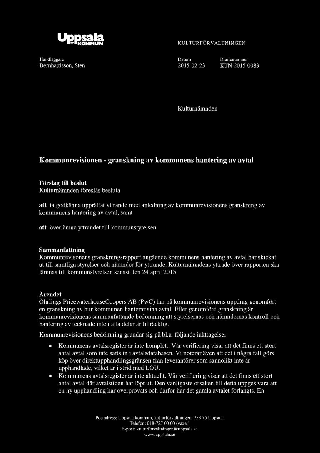 Uppsala * "KOMMUN KULTURFÖRVALTNINGEN Handläggare Bernhardsson, Sten Datum 2015-02-23 Diarienummer KTN-2015-0083 Kulturnämnden Kommunrevisionen - granskning av kommunens hantering av avtal Förslag