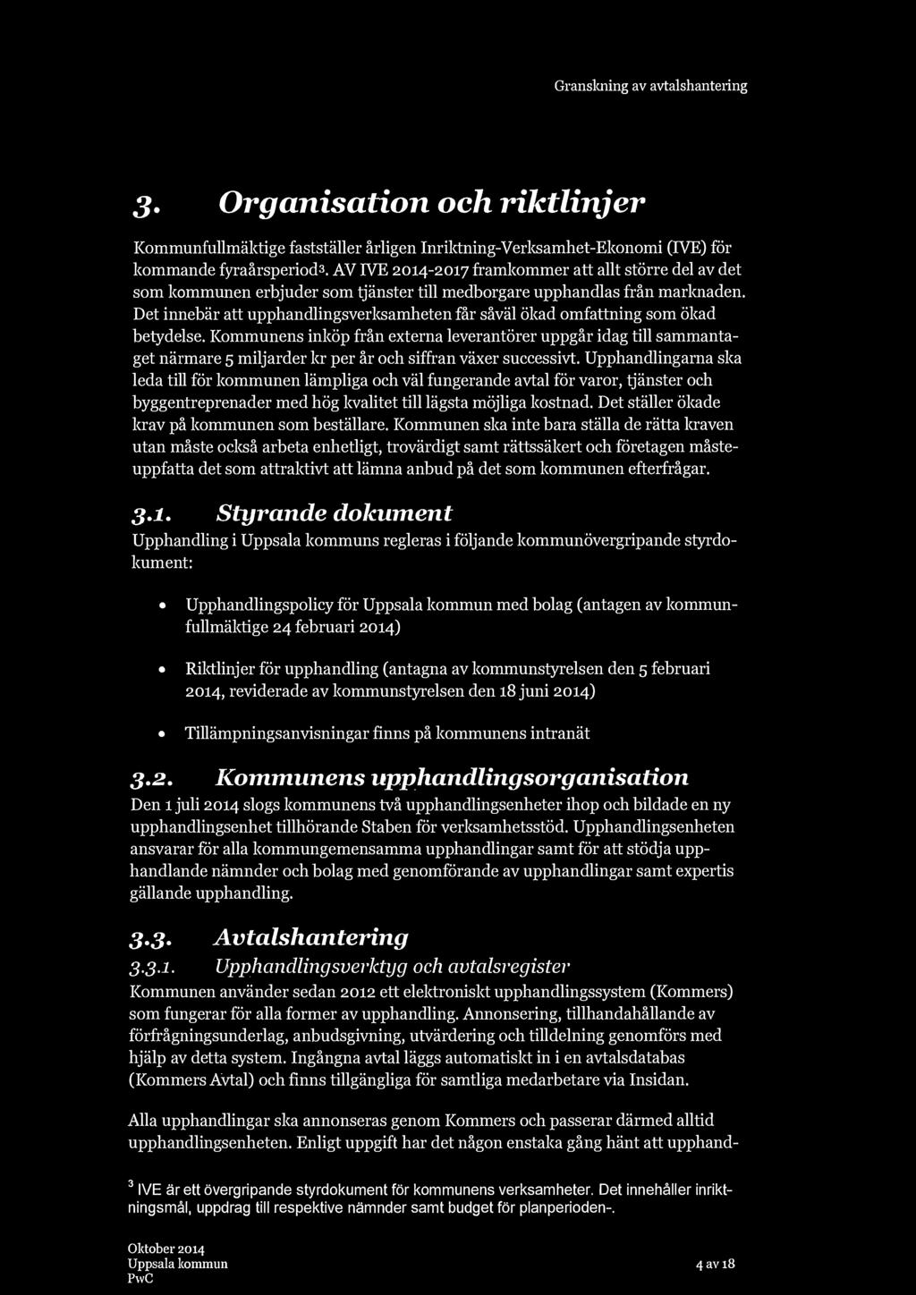 3. Organisation och riktlinjer Kommunfullmäktige fastställer årligen Inriktning-Verksamhet-Ekonomi (IVE) för kommande fyraårsperiod 3.