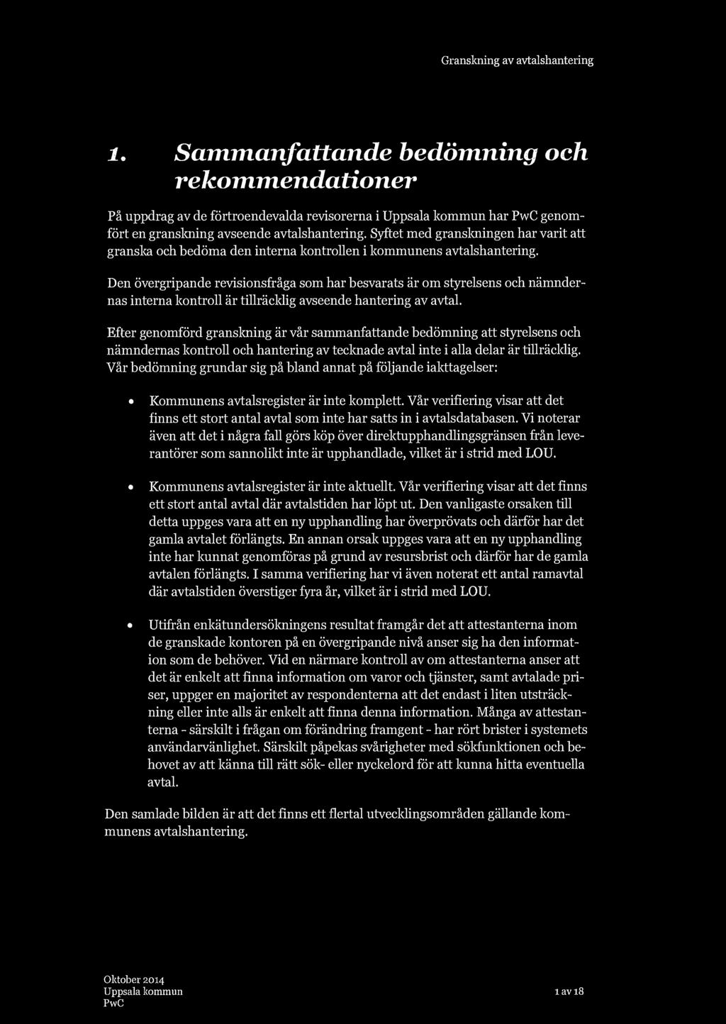 Granskning av avtalshantering i. Sammanfattande bedömning och rekommendationer På uppdrag av de förtroendevalda revisorerna i har genomfört en gransloiing avseende avtalshantering.