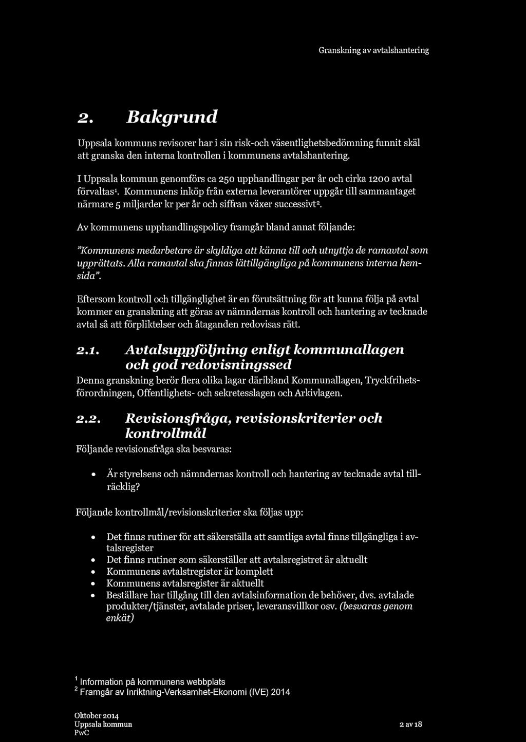 2. Bakgrund s revisorer har i sin risk-och väsentlighetsbedömning funnit skäl att granska den interna kontrollen i kommunens avtalshantering.