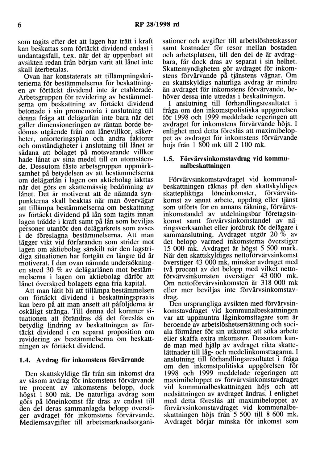 6 RP 28/1998 rd som tagits efter det att lagen har trätt i kraft kan beskattas som förtäckt dividend endast i undantagsfall, t.ex.