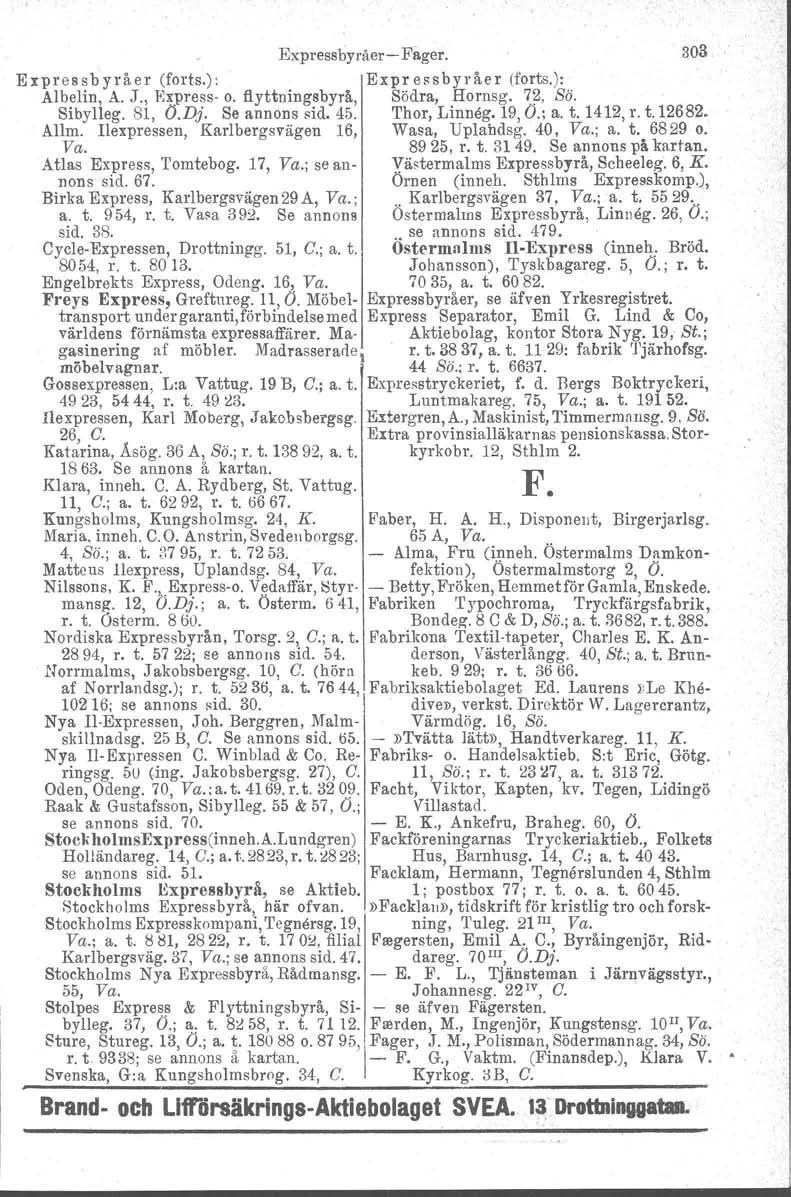 Expressbyråer- Fager, 303 Expressbyråer (forts.): Exp r e s s b y r å.e r (forts.): Albelin, A. J., Express- o. flyttningsbyrå, Södra, Hornsg. 72, Sö. Sibylleg. 81, O.Dj. Se annons sid. 45.