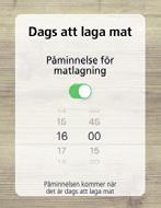 B: Påminnelse Dags att laga mat De som behöver en påminnelse när det är dags att laga mat kan välja att få det. Under Dags att laga mat anges den önskade tiden.