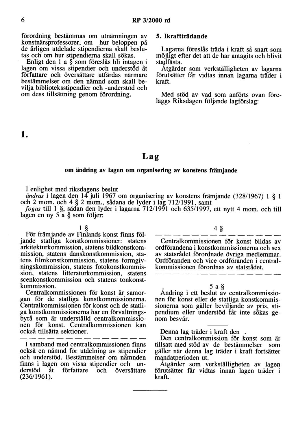 6 RP 3/2000 rd förordning bestämmas om utnämningen av konstnärsprofessorer, om hur beloppen på de årligen utdelade stipendierna skall beslutas och om hur stipendierna skall sökas.