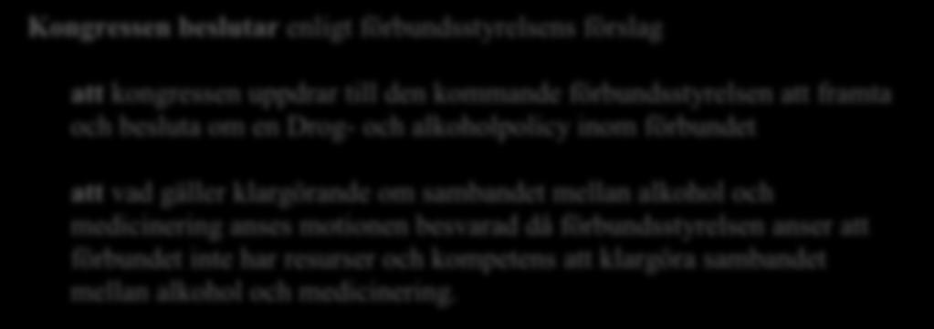 MOTION NR 5: FRAMTAGNING AV EN FÖRBUNDSGEMENSAM DROG- OCH ALKOHOLPOLICY Motionär är Göran Smith, Parkinson Kronoberg.