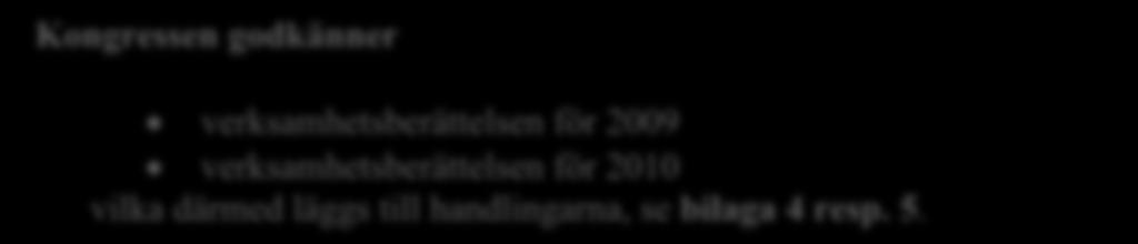 STYRELSENS VERKSAMHETSBERÄTTELSE ÅREN 2009, 2010 Bernt Johansson, förbundsstyrelsen redogör för verksamheten för de två år som gått sedan förra kongressen hölls 2009.