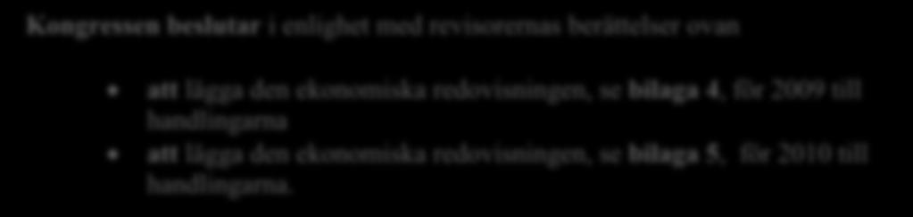6. STYRELSENS EKONOMISKA REDOVISNING (FORTSÄTTNING/AVSLUTNING) i enlighet med revisorernas berättelser ovan att lägga den ekonomiska redovisningen, se bilaga 4, för 2009 till handlingarna att lägga