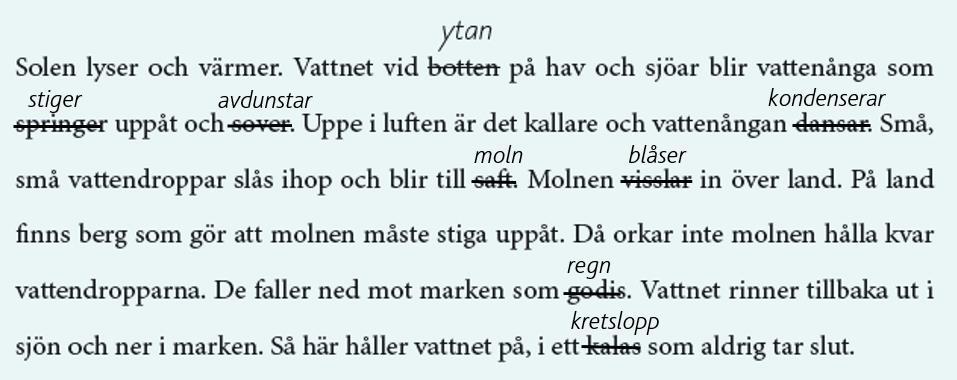 Vatten, ett viktigt ämne s. 12-13 3. Sant eller falskt? a) S b) F c) F d) S e) S f) F Vatten i fast. Flytande och gasform s. 14-15 3.