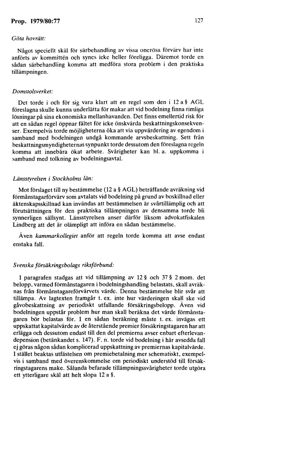 Prop. 1979/80:77 127 Göta hovrätt: Något speciel\t skäl för särbt:handling av vissa onerösa förvärv har inte anförts av kommitten och synes icke heller föreligga.