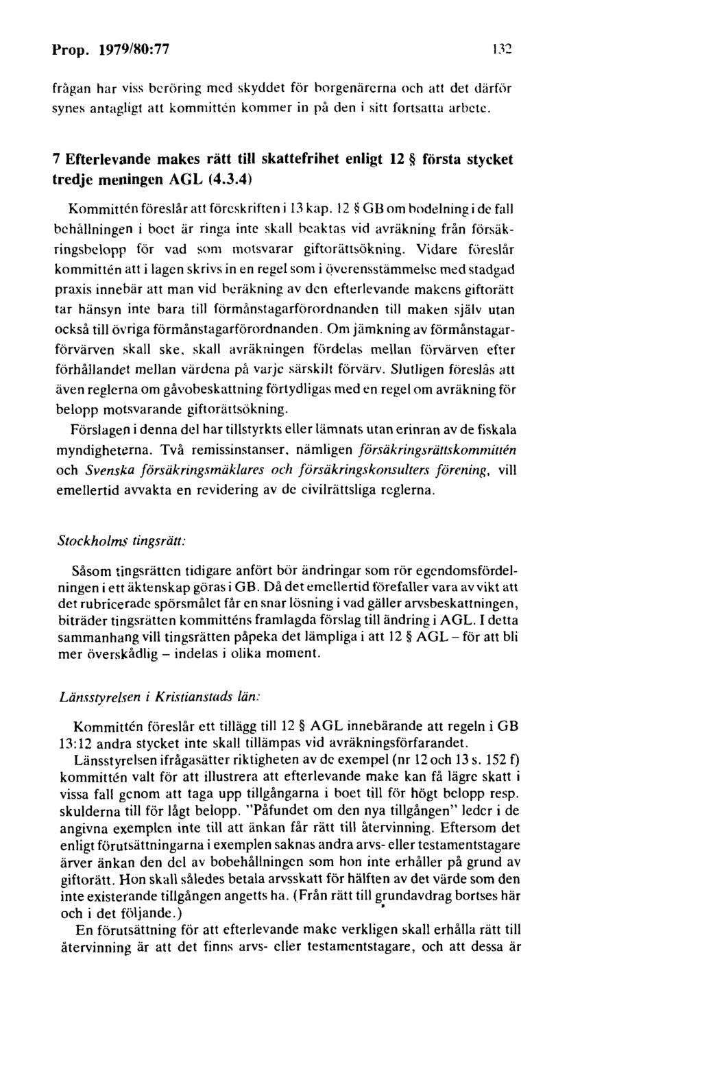 Prop. 1979/80:77 132 frågan har viss beröring med skyddet för borgenärerna och att det därför synes antagligt att kommitten kommer in på den i sitt fortsatta arbete.