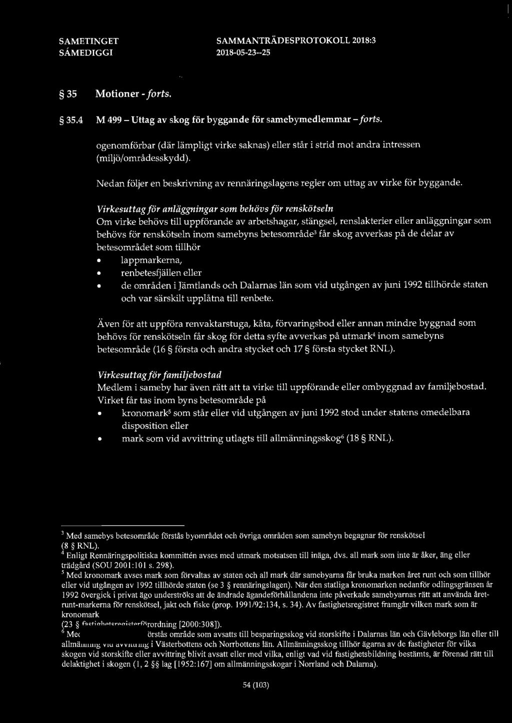 35 Motioner - forts. 35.4 M 499 - Uttag av skog för byggande för samebymedlemmar - forts. ogenomförbar (där lämpligt virke saknas) eller står i strid mot andra intressen (miljö/områdesskydd).