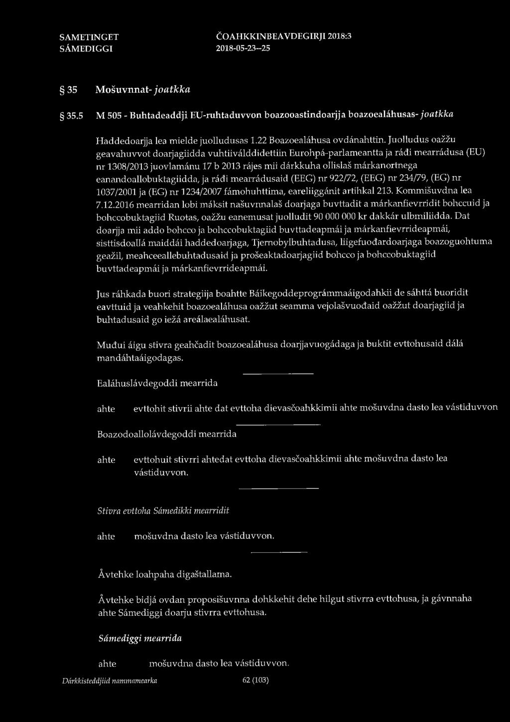 COAHKKINBEA VDEGIRJI 2018:3 35 Mosuvnnat- joatkka 35.5 M 505 - Buhtadeaddji EU-ruhtaduvvon boazooastindoarjja boazoealåhusas- joatkka Haddedoarjja lea mielde juolludusas 1.