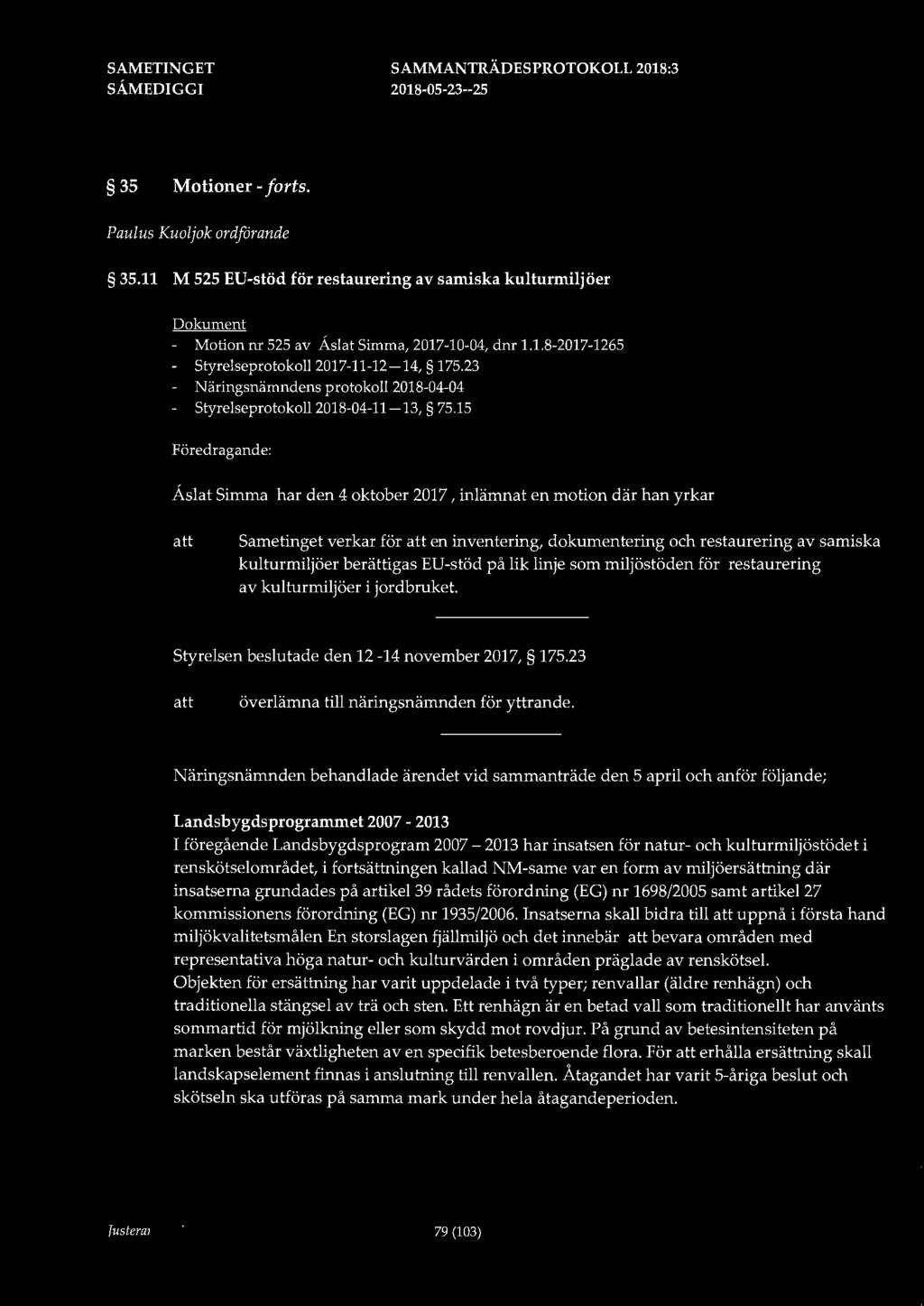 35 Motioner - forts. Paulus Kuoljok ordförande 35.11 M 525 EU-stöd för restaurering av samiska kulturmiljöer Dokument - Motion nr 525 av Åslat Simma, 2017-10-04, dnr 1.1.8-2017-1265 - Styrelseprotokoll 2017-11-12-14, 175.