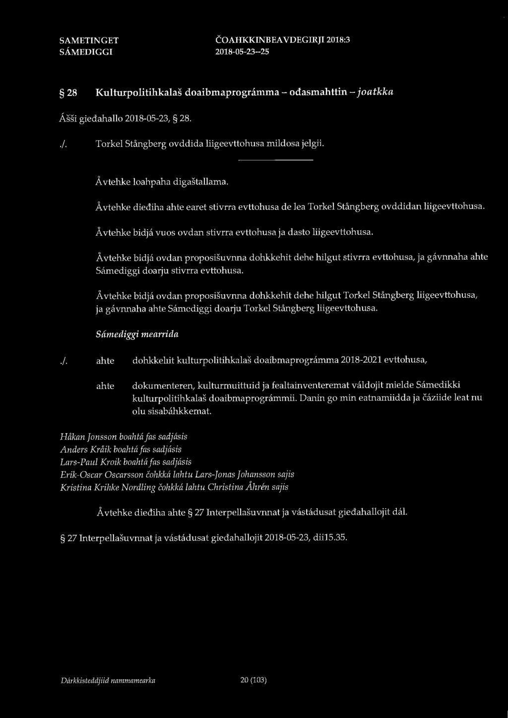 COAHKKINBEA VDEGIRJI 2018:3 28 Kulturpolitihkalas doaibmaprogramma - odasmahttin - joatkka Assi giedahallo 2018-05-23, 28../. Torkel Stångberg ovddida liigeevttohusa mildosa jelgii.