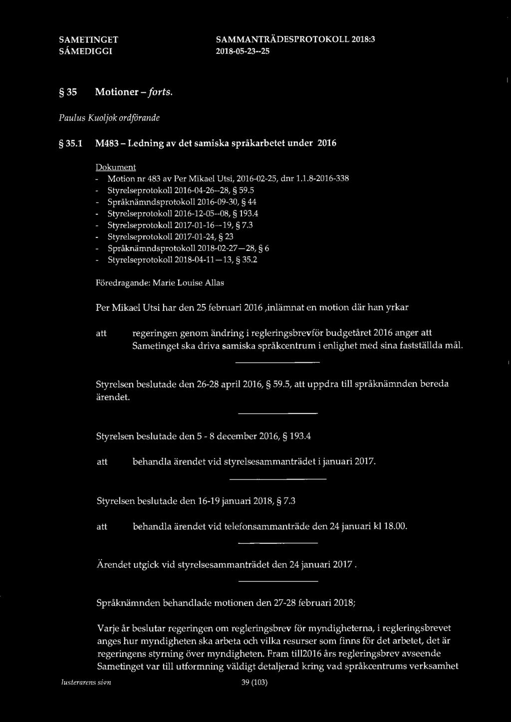 35 Motioner - forts. Paulus Kuoljok ordförande 35.1 M483 - Ledning av det samiska språkarbetet under 2016 Dokument - Motion nr 483 av Per Mikael Utsi, 2016-02-25, dnr 1.1.8-2016-338 - Styrelseprotokoll 2016-04-26--28, 59.