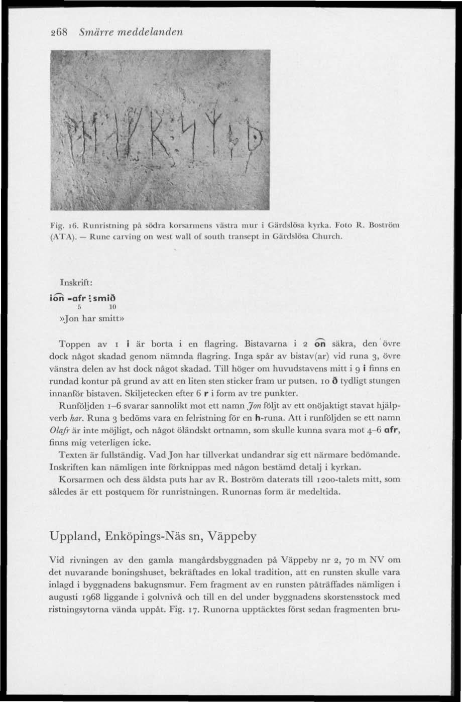 268 Smärre meddelanden Vig. 16. Runristning pa sfidra konaimens västra inur i Gärdslösa kyrka. Foto R. Boström (ATA). Rune carving on west wall ot south transept in Gärdslösa Church. lon -afr :.