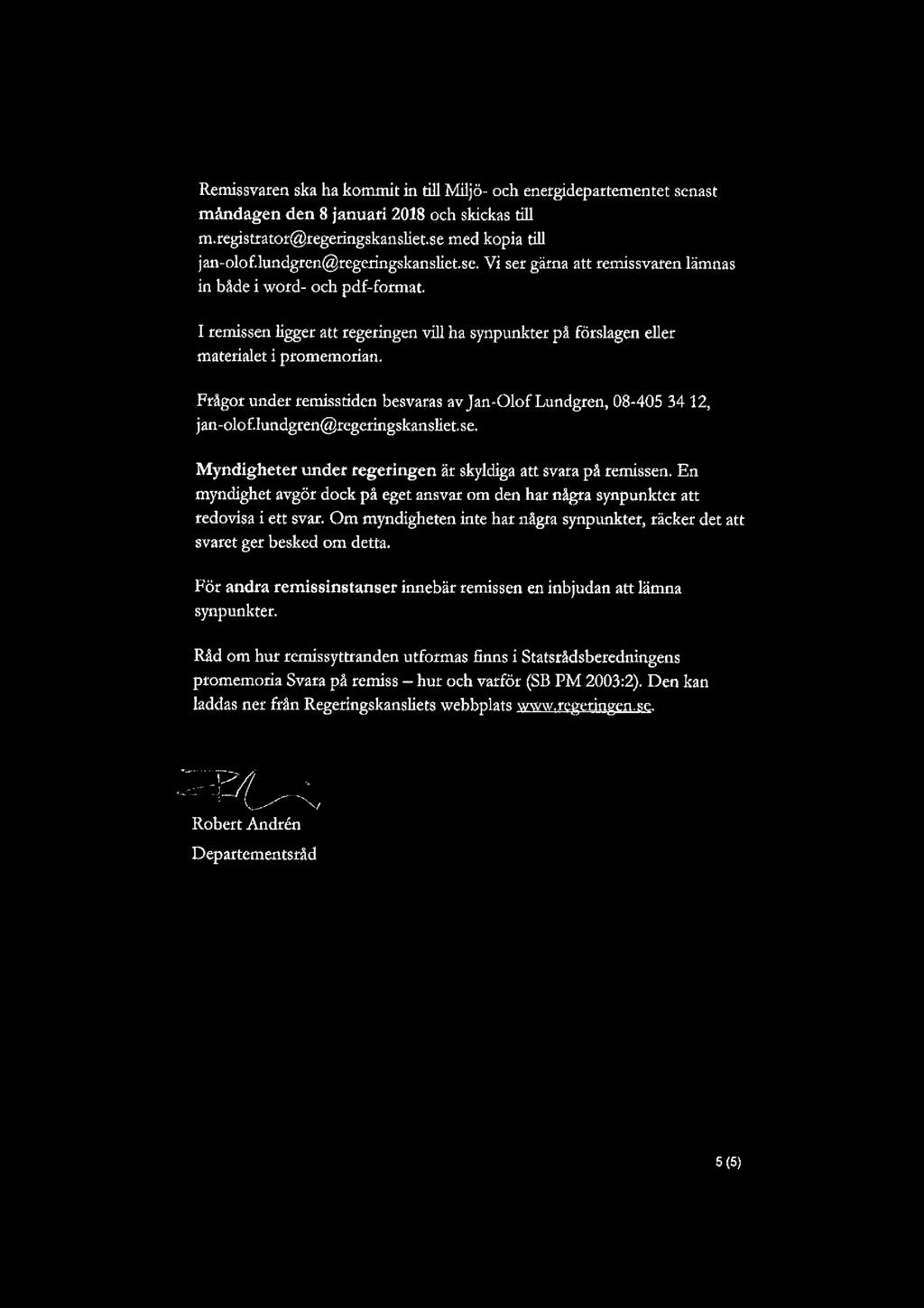 Remissvaren ska ha kommit in till Miljö och energidepartementet senast måndagen den 8 januari 2018 och skickas till m.registrator regeringskanslietse med kopia till jan olof.
