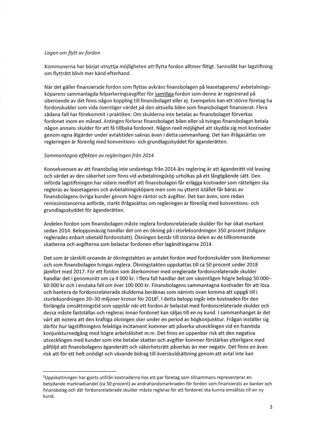 Lagen am flytt avfordon Kommunerna har börjat utnyttja möjligheten att flytta fordon alltmerflitigt. Sannolikt har lagstiftning om flytträtt blivit mer känd efterhand.